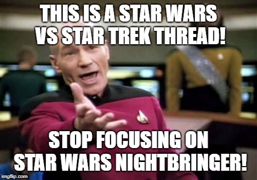 Picard Wtf Meme | THIS IS A STAR WARS VS STAR TREK THREAD! STOP FOCUSING ON STAR WARS NIGHTBRINGER! | image tagged in memes,picard wtf | made w/ Imgflip meme maker