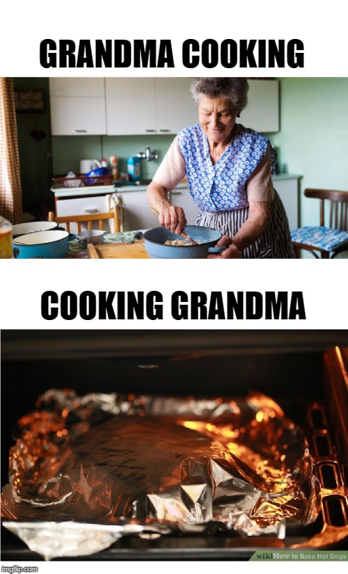 Wot Word Order? :)) | GRANDMA COOKING; COOKING GRANDMA | image tagged in grandma,cooking | made w/ Imgflip meme maker