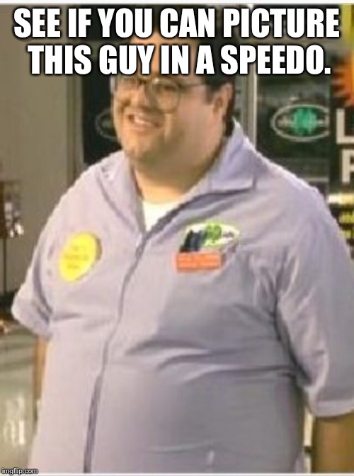 Craig | SEE IF YOU CAN PICTURE THIS GUY IN A SPEEDO. | image tagged in craig | made w/ Imgflip meme maker