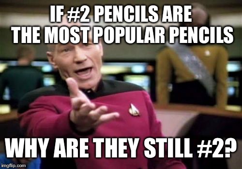 I wonder how many kids are going to read it as “hashtag” 2.  :) | IF #2 PENCILS ARE THE MOST POPULAR PENCILS; WHY ARE THEY STILL #2? | image tagged in memes,picard wtf | made w/ Imgflip meme maker