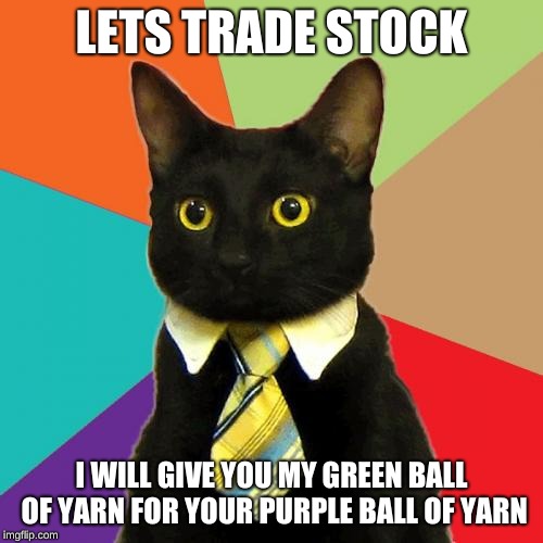 Business Cat | LETS TRADE STOCK; I WILL GIVE YOU MY GREEN BALL OF YARN FOR YOUR PURPLE BALL OF YARN | image tagged in memes,business cat | made w/ Imgflip meme maker