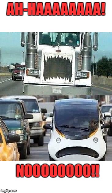 Monster truck | AH-HAAAAAAAA! NOOOOOOOO!! | image tagged in monster truck,run,funny | made w/ Imgflip meme maker