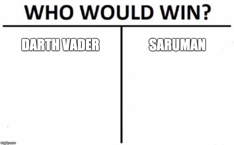 Who Would Win? Meme | DARTH VADER; SARUMAN | image tagged in memes,who would win | made w/ Imgflip meme maker