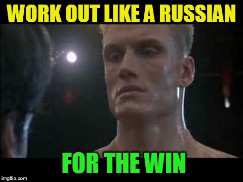 Drago rocky  | WORK OUT LIKE A RUSSIAN FOR THE WIN | image tagged in drago rocky | made w/ Imgflip meme maker