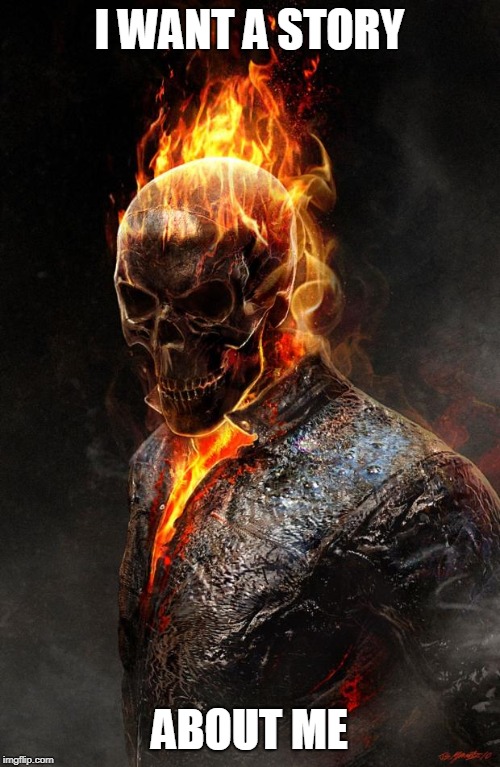 Ghost Rider | I WANT A STORY ABOUT ME | image tagged in ghost rider | made w/ Imgflip meme maker