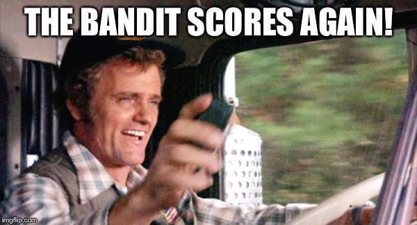 Jerry Reed | THE BANDIT SCORES AGAIN! | image tagged in jerry reed | made w/ Imgflip meme maker