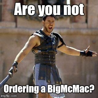 ARE YOU NOT SPORTS ENTERTAINED? | Are you not; Ordering a BigMcMac? | image tagged in are you not sports entertained | made w/ Imgflip meme maker