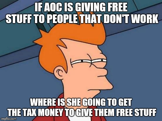 Is giving free stuff to people that don't work; where is she going to ...