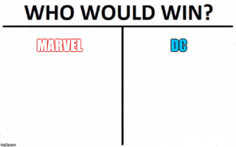 Who Would Win? | MARVEL; DC | image tagged in dc,marvel | made w/ Imgflip meme maker