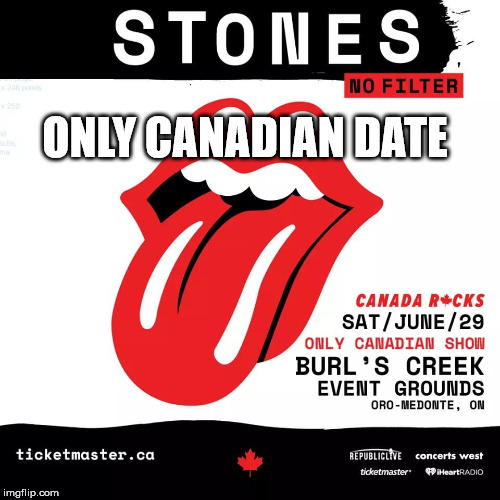 Canada Rocks with The Rolling Stones at Burl's Creek Events Ground in Oro-Medonte, Ontario | ONLY CANADIAN DATE | image tagged in rolling stones,orillia,oro,the rolling stones,canada day concert | made w/ Imgflip meme maker