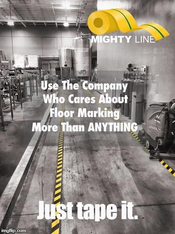 Mighty Line offers the strongest floor tape, floor signs, 5s floor markings and other 5s floor tape products for your facility.  | image tagged in floor tape,mighty line,shieldmark,kaizen,six sigma,safety | made w/ Imgflip meme maker