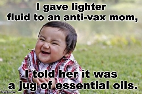Sick burn | image tagged in memes,funny memes,dank memes,evil toddler,flames,anti-vax | made w/ Imgflip meme maker