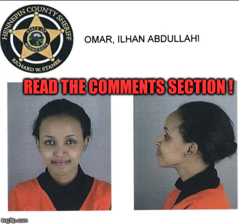 Ilhan Omar | READ THE COMMENTS SECTION ! | image tagged in ilhan omar | made w/ Imgflip meme maker