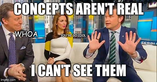 CONCEPTS AREN'T REAL; YOU'RE SO COOL; WHOA; I CAN'T SEE THEM | image tagged in fox news | made w/ Imgflip meme maker