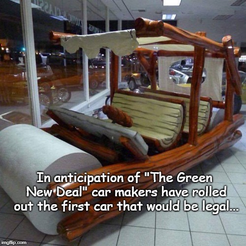 Anticipation... | In anticipation of "The Green New Deal" car makers have rolled out the first car that would be legal... | image tagged in new green deal,aoc,car,legal | made w/ Imgflip meme maker