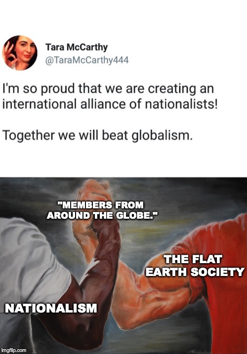 Around the Globe | "MEMBERS FROM AROUND THE GLOBE."; THE FLAT EARTH SOCIETY; NATIONALISM | image tagged in white nationalism,flat earth,epic handshake | made w/ Imgflip meme maker