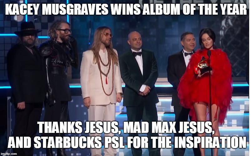 KACEY MUSGRAVES WINS ALBUM OF THE YEAR; THANKS JESUS, MAD MAX JESUS, AND STARBUCKS PSL FOR THE INSPIRATION | made w/ Imgflip meme maker