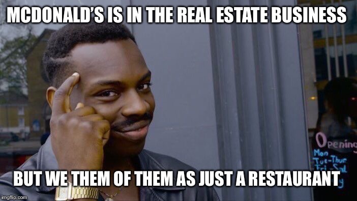 Roll Safe Think About It | MCDONALD’S IS IN THE REAL ESTATE BUSINESS; BUT WE THEM OF THEM AS JUST A RESTAURANT | image tagged in memes,roll safe think about it,mcdonalds,real estate | made w/ Imgflip meme maker