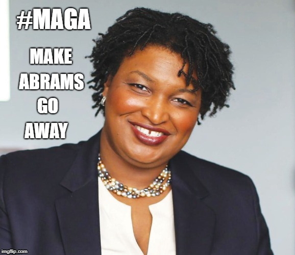 Stacey Abrams | #MAGA; MAKE; ABRAMS; GO; AWAY | image tagged in stacey abrams | made w/ Imgflip meme maker