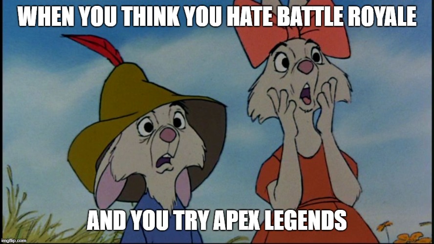 Whoah | WHEN YOU THINK YOU HATE BATTLE ROYALE; AND YOU TRY APEX LEGENDS | image tagged in whoah | made w/ Imgflip meme maker