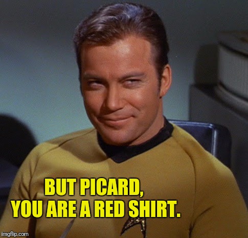 BUT PICARD, YOU ARE A RED SHIRT. | made w/ Imgflip meme maker