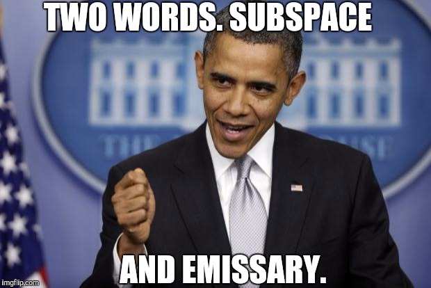 Barack Obama | TWO WORDS. SUBSPACE AND EMISSARY. | image tagged in barack obama | made w/ Imgflip meme maker