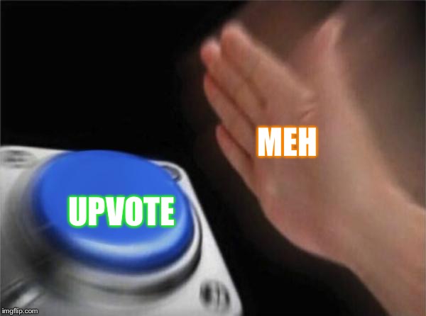 Blank Nut Button Meme | UPVOTE MEH | image tagged in memes,blank nut button | made w/ Imgflip meme maker