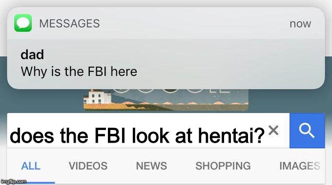 why is the FBI here? | does the FBI look at hentai? | image tagged in why is the fbi here | made w/ Imgflip meme maker