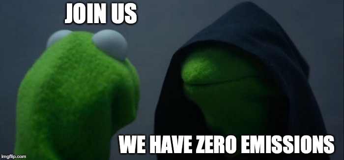 Evil Kermit Meme | JOIN US; WE HAVE ZERO EMISSIONS | image tagged in memes,evil kermit | made w/ Imgflip meme maker