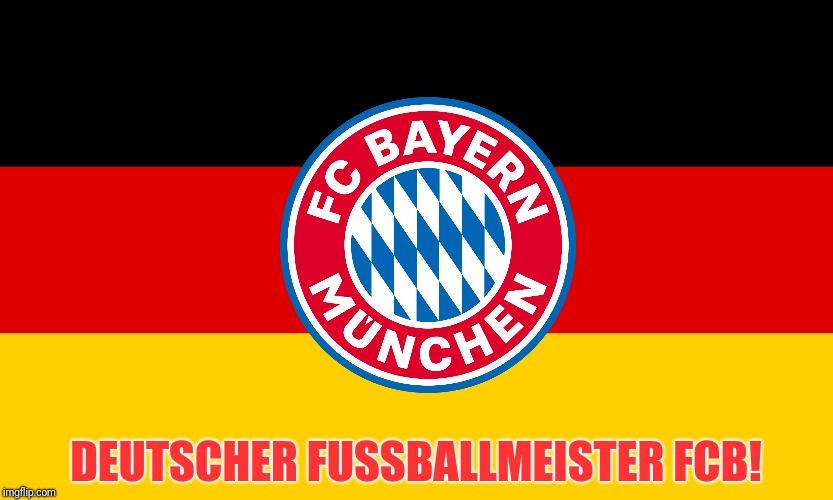 Deutscher Fußballmeister FCB! | DEUTSCHER FUSSBALLMEISTER FCB! | image tagged in bayern munich,football,soccer,germany,memes,champions | made w/ Imgflip meme maker
