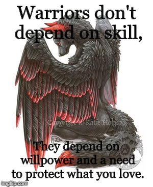 Love and will make a warrior | Warriors don't depend on skill, They depend on willpower and a need to protect what you love. | image tagged in winged wolf,warriors | made w/ Imgflip meme maker
