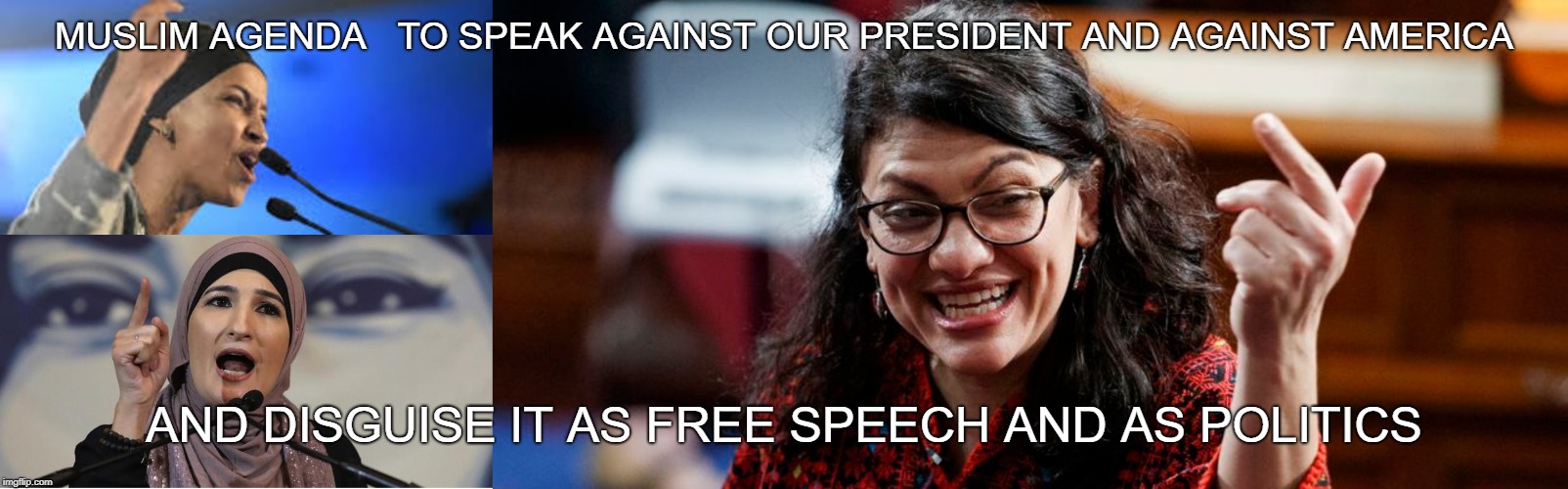 speak against our country | MUSLIM AGENDA   TO SPEAK AGAINST OUR PRESIDENT AND AGAINST AMERICA; AND DISGUISE IT AS FREE SPEECH AND AS POLITICS | made w/ Imgflip meme maker
