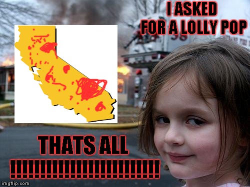 Disaster Girl Meme | I ASKED FOR A LOLLY POP; THATS ALL !!!!!!!!!!!!!!!!!!!!!!!!! | image tagged in memes,disaster girl | made w/ Imgflip meme maker