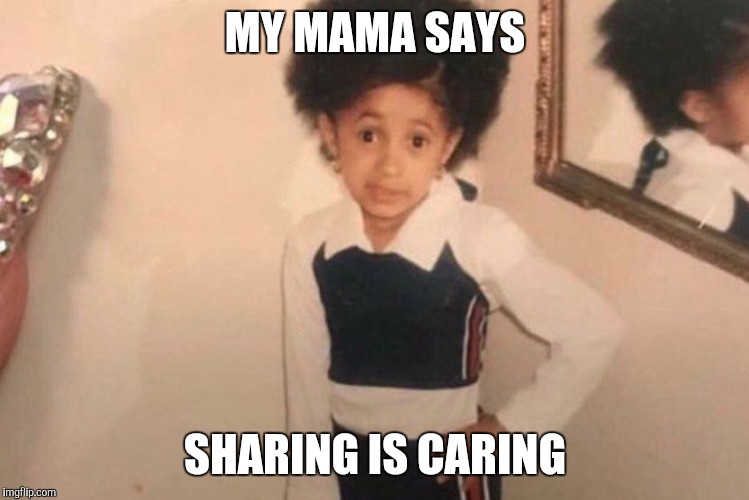 Young Cardi B Meme | MY MAMA SAYS SHARING IS CARING | image tagged in memes,young cardi b | made w/ Imgflip meme maker