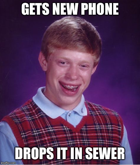Bad Luck Brian Meme | GETS NEW PHONE; DROPS IT IN SEWER | image tagged in memes,bad luck brian | made w/ Imgflip meme maker