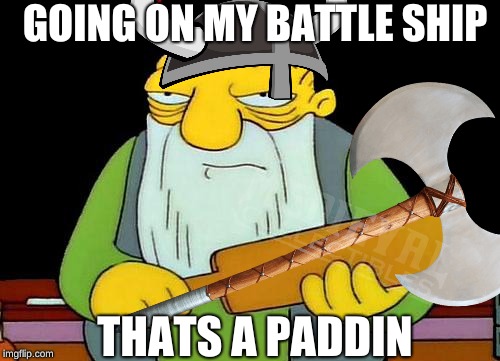 WRONG BATTLE SHIP | GOING ON MY BATTLE SHIP; THATS A PADDIN | image tagged in thats a paddlin,memes | made w/ Imgflip meme maker