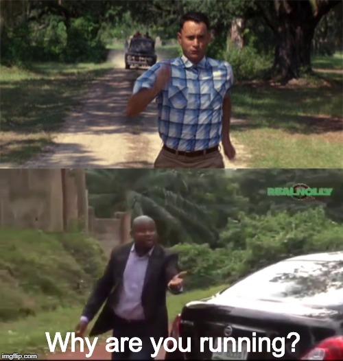 Forrest Gump week Feb 10-16, a CravenMoordik event | Why are you running? | image tagged in forrest gump,forrest gump week,memes,funny,why are you running | made w/ Imgflip meme maker