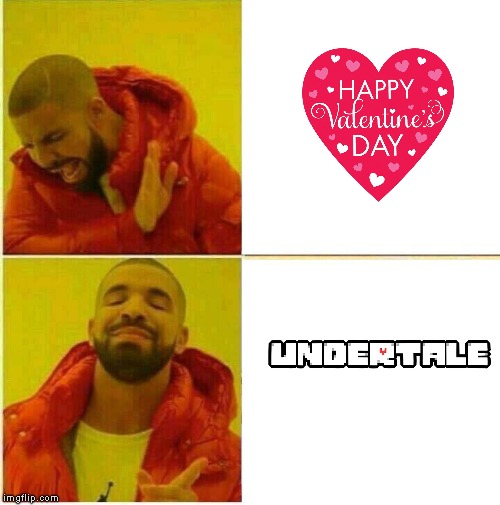 ....It has to do with hearts too!... | image tagged in drake hotline approves,undertale,valentine's day | made w/ Imgflip meme maker