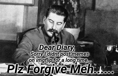 deer diary | Dear Diary, Sorry I didnt post memes on imgflip for a long time... Plz Forgive Meh...... | image tagged in dear diary,imgflip | made w/ Imgflip meme maker