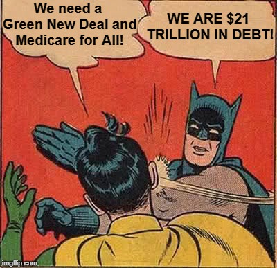 Green New Deal, Medicare for All | WE ARE $21 TRILLION IN DEBT! We need a Green New Deal and Medicare for All! | image tagged in memes,batman slapping robin,progressives,green new deal,medicare for all,libertarian | made w/ Imgflip meme maker