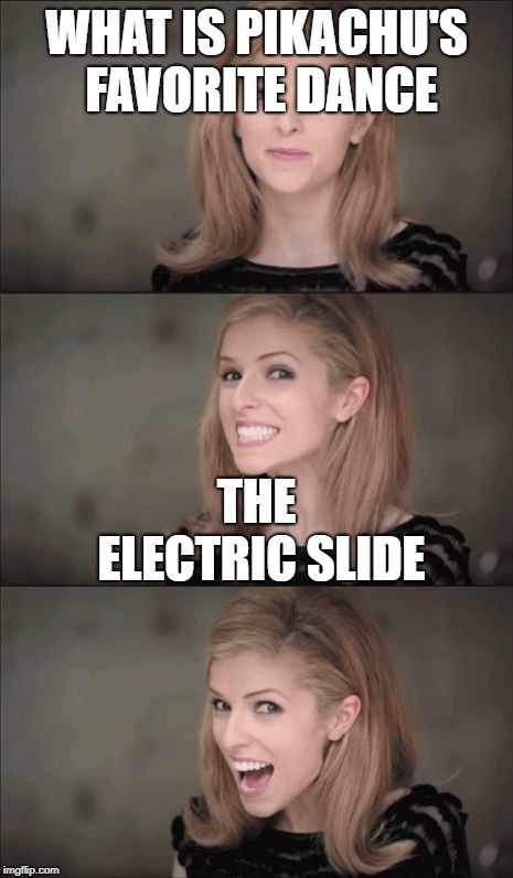 Bad Pun Anna Kendrick Meme | WHAT IS PIKACHU'S FAVORITE DANCE; THE ELECTRIC SLIDE | image tagged in memes,bad pun anna kendrick | made w/ Imgflip meme maker