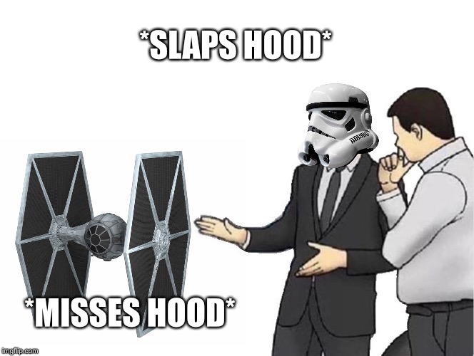 *SLAPS HOOD*; *MISSES HOOD* | image tagged in stormtrooper | made w/ Imgflip meme maker