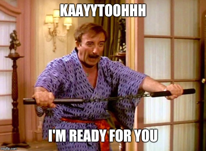 KAAYYTOOHHH I'M READY FOR YOU | made w/ Imgflip meme maker