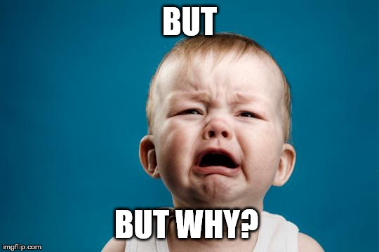 BABY CRYING | BUT BUT WHY? | image tagged in baby crying | made w/ Imgflip meme maker
