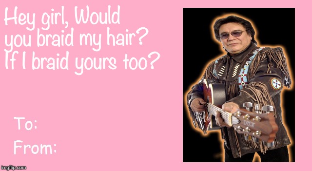 Valentine's Day Card Meme | Hey girl,
Would you
braid my hair? If I braid yours too? | image tagged in valentine's day card meme | made w/ Imgflip meme maker