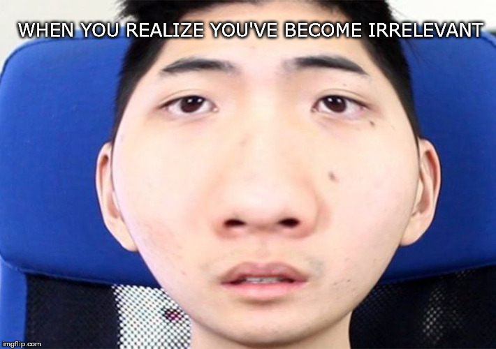 Please help... | WHEN YOU REALIZE YOU'VE BECOME IRRELEVANT | image tagged in ricegum | made w/ Imgflip meme maker