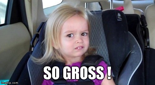 grossed out kid | SO GROSS ! | image tagged in grossed out kid | made w/ Imgflip meme maker