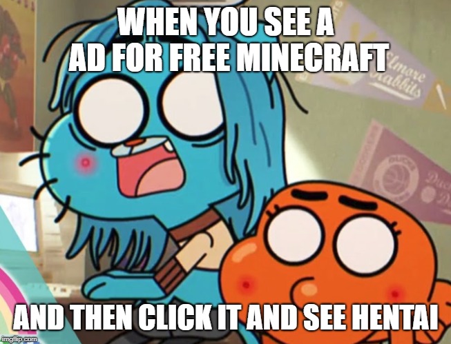 WHEN YOU SEE A AD FOR FREE MINECRAFT; AND THEN CLICK IT AND SEE HENTAI | image tagged in hentai,gaming,minecraft | made w/ Imgflip meme maker