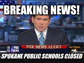 Fox news alert | BREAKING NEWS! SPOKANE PUBLIC SCHOOLS CLOSED | image tagged in fox news alert | made w/ Imgflip meme maker