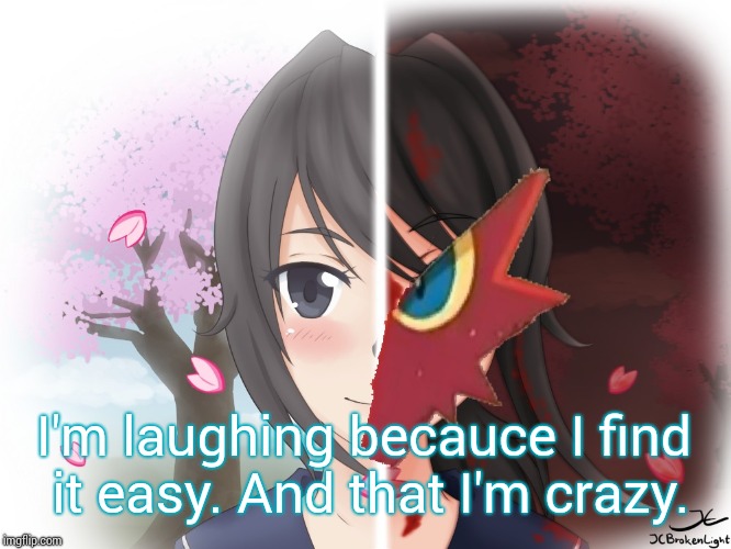 Yandere Blaziken | I'm laughing becauce I find it easy. And that I'm crazy. | image tagged in yandere blaziken | made w/ Imgflip meme maker